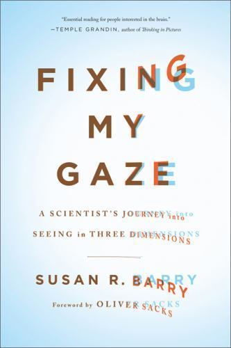 Fixing My Gaze: A Scientist’s Journey into Seeing in Three Dimensions