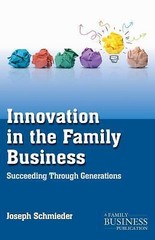 Innovation in the Family Business: Succeeding Through Generations (A Family …