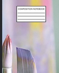 Composition Notebook – 110 pages – College Ruled (7.5″ x 9.25″): Artist paint…