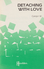 Detaching with Love by Carolyn W., 1984 Hazelden booklet, Alcoholics Anonymous