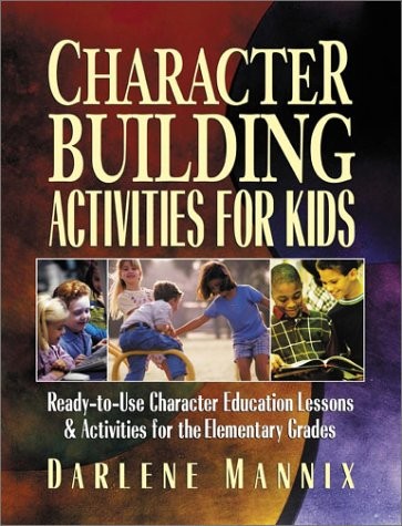 CHARACTER BUILDING ACTIVITIES FOR KIDS: READY-TO-USE By Darlene Mannix