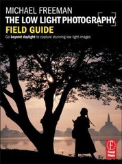 The Low Light Photography Field Guide: The essential guide to getting perfect…