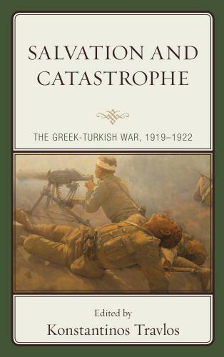 Salvation and Catastrophe: The Greek-Turkish War, 1919-1922 by Travlos: New