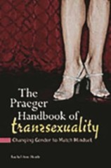The Praeger Handbook of Transsexuality : Changing Gender to Match