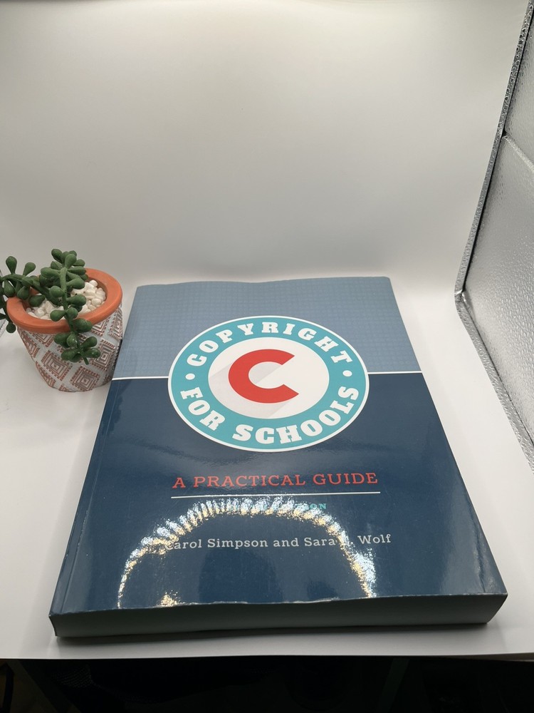 Copyright for Schools : A Practical Guide by Sara E. Wolf and Carol Simpson 2021