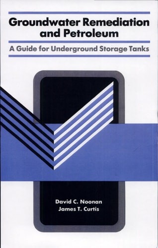 Groundwater Remediation and Petroleum: A Guide for Underground Storage Tanks by