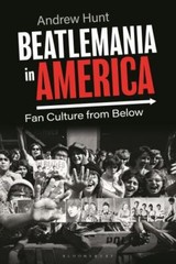 Beatlemania in America : Fan Culture from Below, Paperback by Hunt, Andrew, B…