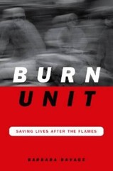 Burn Unit: Saving Lives After The Flames – Hardcover – VERY GOOD