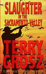 SLAUGHTER IN THE SACRAMENTO VALLEY By Terry Grosz **BRAND NEW**