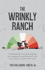 The Wrinkly Ranch: Unbelievably funny, shocking and poignant anecdotes of lif…