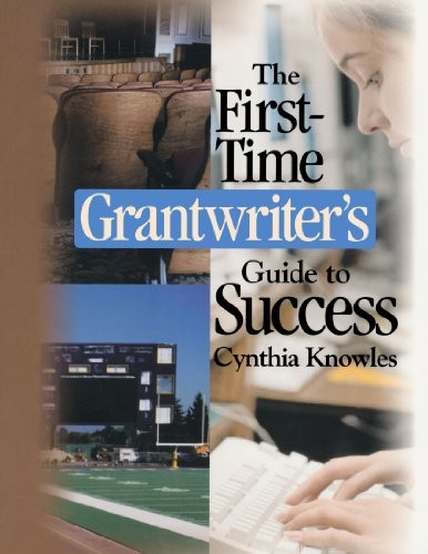 THE FIRST-TIME GRANTWRITERS GUIDE TO SUCCESS (CORWIN PRESS By Cynthia R. Knowles