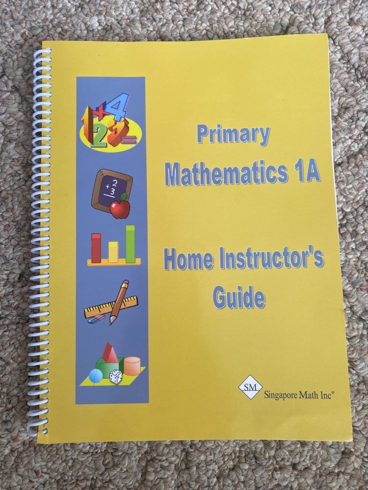 Primary Mathematics 1A – Home Instructor’s Guide By: Singapore Math Inc.