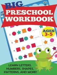 BIG PRESCHOOL WORKBOOK: AGES 3-5. LEARN LETTERS, NUMBERS, By D P Kids & Kids
