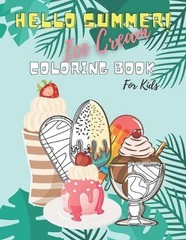 Hello Summer! Ice Cream Coloring Book For Kids: Fun, relaxing, and Education for
