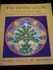 The Herbs of Life: Health & Healing Using Western & Chinese Techniques