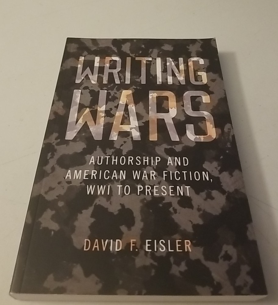 Writing Wars: Authorship and American War Fiction WWI to Present – David Eisler
