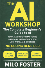 The AI Workshop: The Complete Beginner’s Guide to AI: Your A-Z Guide to Masterin