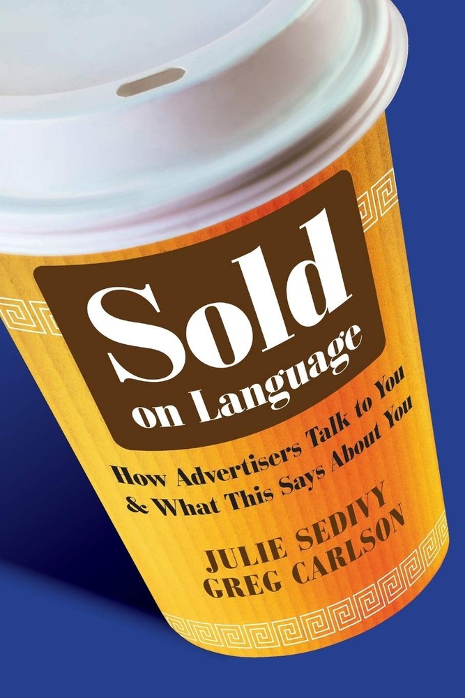 Sold on Language: How Advertisers Talk to You and What This Says About You -…
