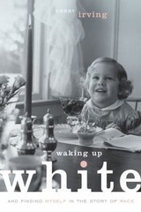 Waking up White : And Finding Myself in the Story of Race Debby I