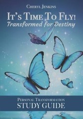 It’s Time to Fly! Transformed for Destiny: Personal Transformation Study Guide