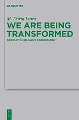 We Are Being Transformed: Deification – Hardcover, by Litwa M. David – Very Good