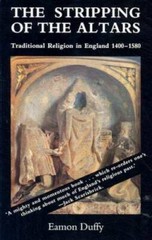 The Stripping of the Altars: Traditional Religion in England, 1400-1580 – GOOD