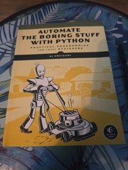 Automate the Boring Stuff with Python: Practical Programming by Al Al Sweigart