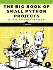 Big Book of Small Python Projects : 81 Easy Practice Programs by Al. Sweigart…